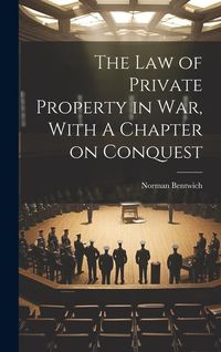 Produktbild: The Law of Private Property in War, With A Chapter on Conquest