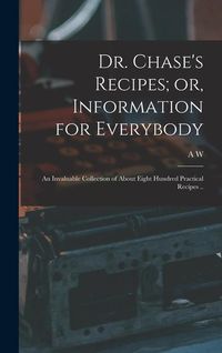 Produktbild: Dr. Chase's Recipes; or, Information for Everybody: An Invaluable Collection of About Eight Hundred Practical Recipes ..