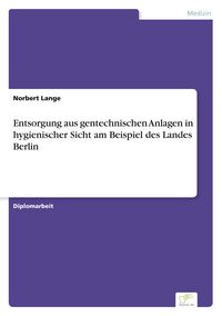 Produktbild: Entsorgung aus gentechnischen Anlagen in hygienischer Sicht am Beispiel des Landes Berlin