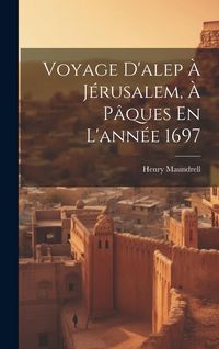 Produktbild: Voyage D'alep &Agrave; J&eacute;rusalem, &Agrave; P&acirc;ques En L'ann&eacute;e 1697