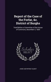 Produktbild: Report of the Case of the Forfar, &c. District of Burghs