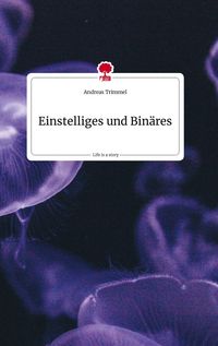 Produktbild: Einstelliges und Bin&auml;res. Life is a Story - story.one