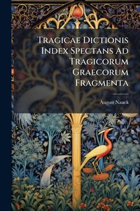 Produktbild: Tragicae Dictionis Index Spectans Ad Tragicorum Graecorum Fragmenta