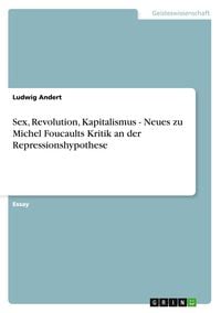 Produktbild: Sex, Revolution, Kapitalismus - Neues zu Michel Foucaults Kritik an der Repressionshypothese