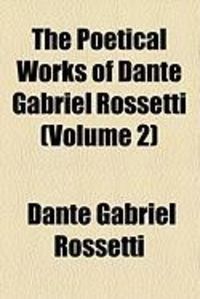Produktbild: The Poetical Works of Dante Gabriel Rossetti (Volume 2)