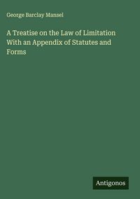 Produktbild: A Treatise on the Law of Limitation With an Appendix of Statutes and Forms