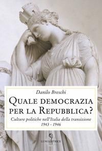 Produktbild: Quale democrazia per la Repubblica? Culture politiche nell'Italia della transizione 1943-1946