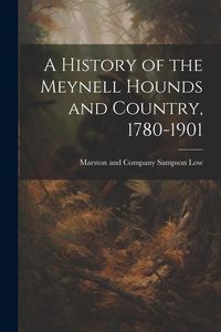 Produktbild: A History of the Meynell Hounds and Country, 1780-1901