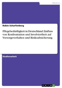 Produktbild: Pflegebed&uuml;rftigkeit in Deutschland. Einfluss von Konfrontation und Involviertheit auf Vorsorgeverhalten und Risikoabsicherung