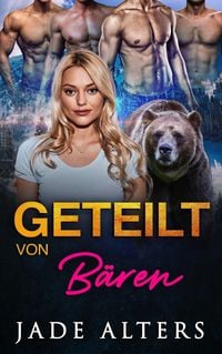 Produktbild: Geteilt von B&auml;ren: Eine Reverse-Harem-Romance (Gef&auml;hrtin des Gestaltwandlers, #4)