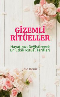 Produktbild: GIZEMLI RIT&Uuml;ELLER Hayatinizi Degistirecek En Etkili Rit&uuml;el Tarifleri