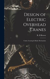 Produktbild: Design of Electric Overhead Cranes; Crabs, Gearing & Brake Mechanism