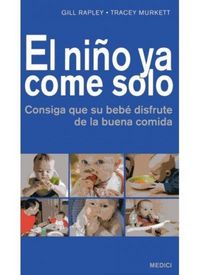 Produktbild: El ni&ntilde;o ya come solo : consiga que su beb&eacute; disfrute de la buena comida