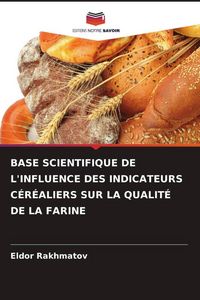 Produktbild: Base Scientifique De L'influence des Indicateurs C&eacute;r&eacute;aliers Sur La Qualit&eacute; De La Farine