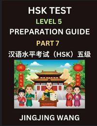 Produktbild: HSK Test Level 5 Course Preparation Guide (Part 7)- A Beginner's Course Study Material to Self-learn Mandarin Chinese Characters, Words, Example Sentences, Vocabulary, Essays and Stories to Pass Hanyu Shuiping Kaoshi, Easy Lessons, Books for HSK All Level