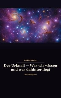 Produktbild: Der Urknall  Was wir wissen und was dahinter liegt