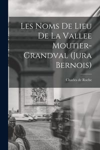 Produktbild: Les noms de lieu de la Vallee Moutier-Grandval (Jura bernois)