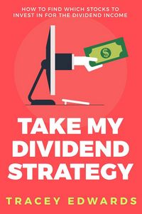 Produktbild: Take My Dividend Strategy: How To Find Which Stocks To Invest In For The Dividend Income