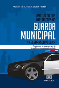 Produktbild: Amplia&ccedil;&atilde;o das atribui&ccedil;&otilde;es da Guarda Municipal na seguran&ccedil;a p&uacute;blica