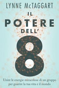 Produktbild: Il potere dell'8. Unire le energie miracolose di un gruppo per guarire la tua vita e il mondo