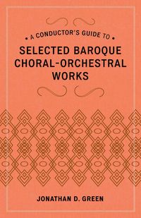 Produktbild: Conductor's Guide to Selected Baroque Choral-Orchestral Works
