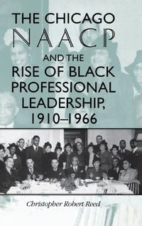 Produktbild: The Chicago NAACP and the Rise of Black Professional Leadership, 1910-1966