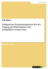 Produktbild: Erfolgreiches Projektmanagement. Wie der Umgang mit Widerst&auml;nden zum Erfolgsfaktor werden kann