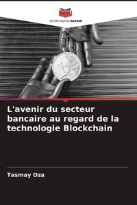 Produktbild: L'avenir du secteur bancaire au regard de la technologie Blockchain