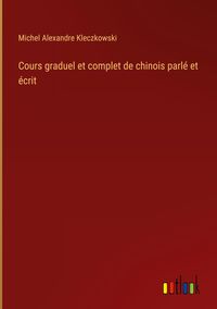 Produktbild: Cours graduel et complet de chinois parl&eacute; et &eacute;crit