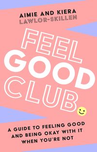 Bild vom Artikel Feel Good Club: A guide to feeling good and being okay with it when you're not vom Autor Kiera Lawlor-Skillen