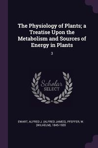 Produktbild: The Physiology of Plants; a Treatise Upon the Metabolism and Sources of Energy in Plants
