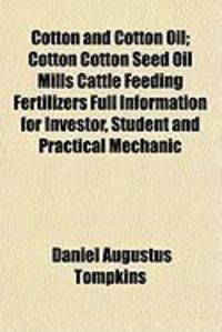 Produktbild: Cotton and Cotton Oil; Cotton Cotton Seed Oil Mills Cattle Feeding Fertilizers Full Information for Investor, Student and Practical Mechanic