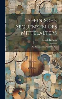 Produktbild: Lateinische Sequenzen Des Mittelalters: Aus Handschriften Und Drucken
