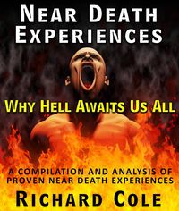 Produktbild: Near Death Experiences: Why Hell Awaits Us All : A Compilation And Analysis Of Proven Near Death Experiences
