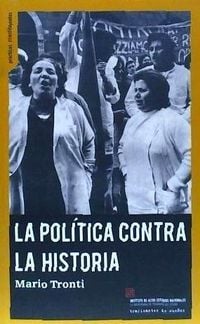Produktbild: La pol&iacute;tica contra la historia : pol&iacute;ticas, luchas, poder