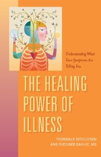 Bild vom Artikel The Healing Power of Illness: Understanding What Your Symptoms Are Telling You vom Autor Ruediger Dahlke