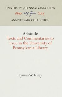 Bild vom Artikel Aristotle: Texts and Commentaries to 17 in the University of Pennsylvania Library vom Autor Lyman W. Riley