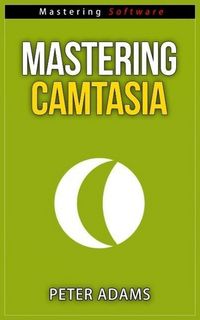 Produktbild: Mastering Camtasia (Mastering Software Series, #5)
