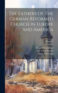 Produktbild: The Fathers Of The German Reformed Church In Europe And America; Volume 5