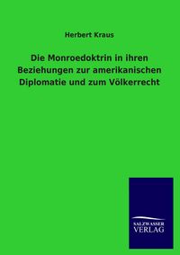 Produktbild: Die Monroedoktrin in ihren Beziehungen zur amerikanischen Diplomatie und zum V&ouml;lkerrecht