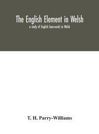 Produktbild: The English Element In Welsh; A Study Of English Loan-Words In Welsh