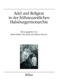 Produktbild: Adel und Religion in der fr&uuml;hneuzeitlichen Habsburgermonarchie