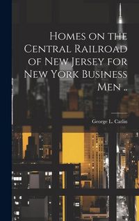 Produktbild: Homes on the Central Railroad of New Jersey for New York Business men ..