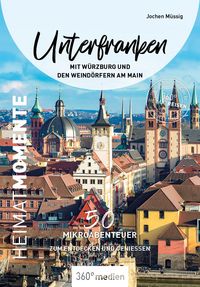 Bild vom Artikel Unterfranken mit Würzburg und den Weindörfern am Main - HeimatMomente vom Autor Jochen Müssig