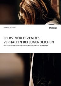 Bild vom Artikel Selbstverletzendes Verhalten bei Jugendlichen. Ursachen, Behandlung und Umgang mit Betroffenen vom Autor Annika Althoff