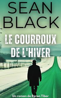 Produktbild: Le Courroux de l'Hiver (Une aventure de Byron Tibor, #3)