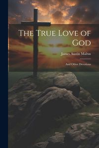Produktbild: The True Love of God: And Other Devotions
