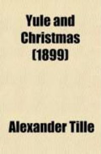 Produktbild: Yule and Christmas; Their Place in the Germanic Year