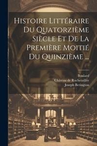 Produktbild: Histoire Litt&eacute;raire Du Quatorzi&egrave;me Si&egrave;cle Et De La Premi&egrave;re Moiti&eacute; Du Quinzi&egrave;me ...