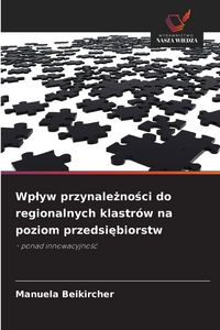 Produktbild: Wp&iquest;yw przynale&iquest;no&iquest;ci do regionalnych klastr&oacute;w na poziom przedsi&iquest;biorstw